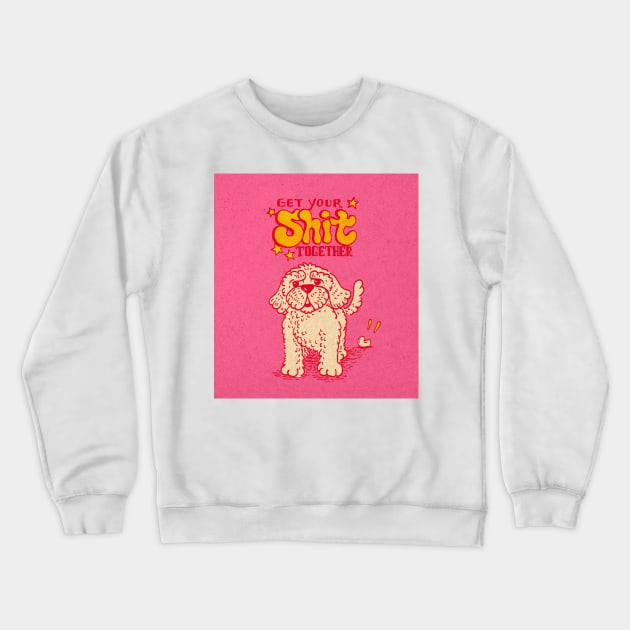 Get Your Shit Together Crewneck Sweatshirt by Fagulha Store